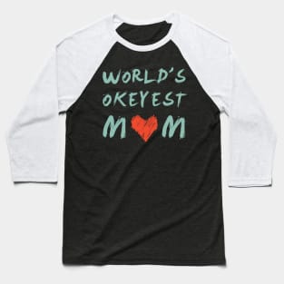 World’s Okeyest mom, a funny gift in mother's day Baseball T-Shirt